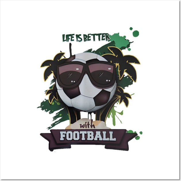 Life is beter with football Wall Art by ZoboShop